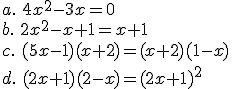 a.\,\, 4x^2-3x=0\\b.\,\,2x^2-x+1=x+1\\c.\,\,(5x-1)(x+2)=(x+2)(1-x)\\d.\,\,(2x+1)(2-x)=(2x+1)^2